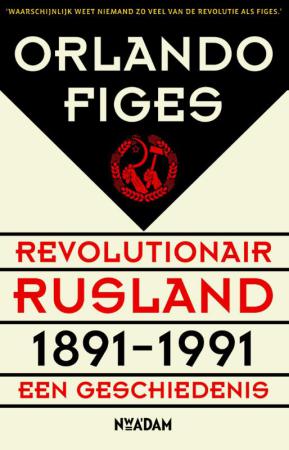 Orlando Figes: Revolutionair Rusland, 1891-1991